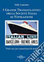 I grandi transatlantici della Società Italia di Navigazione. Venti navi per settant'anni di storia libro