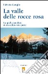 La valle delle rocce rosa. Su quella panchina si era seduto mio padre libro