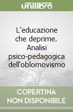 L'educazione che deprime. Analisi psico-pedagogica dell'oblomovismo libro