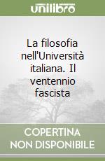 La filosofia nell'Università italiana. Il ventennio fascista