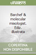 Barchef & molecular mixologist. Ediz. illustrata