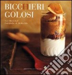 Bicchieri golosi. Ediz. a colori libro