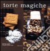 Torte magiche. Ediz. illustrata libro