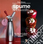 Spume & chantilly. Ricette con il sifone. Bicchieri, cocktail, dessert.... Ediz. a colori libro