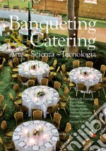 Banqueting & catering. Arte, scienza, tecnologia. Ediz. a colori libro