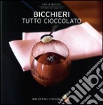 Bicchieri tutto cioccolato. Ediz. a colori libro