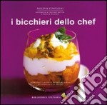 I bicchieri dello chef. Ediz. a colori libro