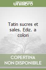 Tatin sucres et sales. Ediz. a colori libro