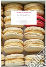 Macaron. Ingredienti, tecniche, ricette. Ediz. a colori libro