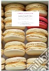 Macaron. Ingredienti, tecniche, ricette libro di Maréchal José