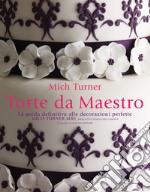 Torte da maestro. La guida definitiva alle decorazioni perfette. Ediz. a colori libro