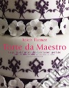 Torte da maestro. La guida definitiva alle decorazioni perfette libro