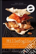 Millefoglie. Croccanti e morbidi, dolci o salati. Reinventiamo il millefoglie