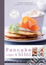 Pancake, crêpe & blini. Ediz. a colori libro