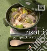 Risotti per quattro stagioni. Ediz. a colori libro