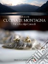 Cucina di montagna. Vol. 1: Le Alpi centrali libro