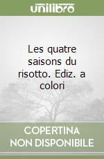 Les quatre saisons du risotto. Ediz. a colori libro