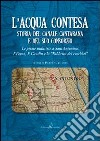 L'acqua contesa. Storia del canale Cantarana e del suo consorzio libro