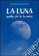 La luna. Quella che fa la notte libro