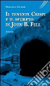 Il tenente Crispi e il segreto di John B. Fell libro