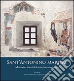 Sant'Antonio Martire. Memoria e identità di una chiesa romanica libro