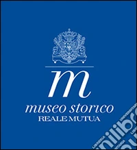 Museo storico Reale Mutua libro