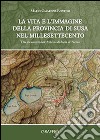 La vita e l'immagine della provincia di Susa nel millesettecento. Dai documenti dell'archivio di Stato di Torino libro