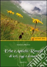 Erbe e antichi rimedi di ieri, oggi e domani. Naturopatia alpina. Valle di Susa libro