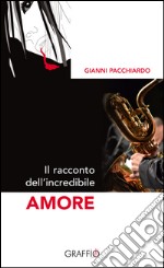 Il racconto dell'incredibile amore libro