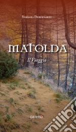 Matolda. Il viaggio libro