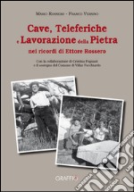 Cave, teleferiche e lavorazione della pietra nei ricordi di Ettore Rossero libro