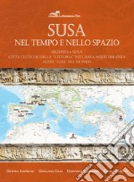 Susa nel tempo e nello spazio. Segusio-Susa. Città celtiche della «vittoria» nell'area mediterranea. Altre Susa nel mondo