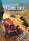 La grande corsa. La gara automobilistica Susa-Moncenisio e la prima guerra mondiale libro