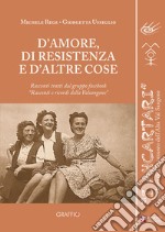 D'amore, di Resistenza e d'altre cose. Racconti tratti dal gruppo facebook «Racconti e ricordi della Val Sangone»