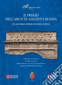 Il fregio dell'arco di Susa. Un accordo stipulato 2000 anni fa libro