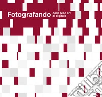 Fotografando. Dalla Mec art al digitale libro