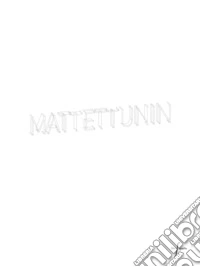 Mattettunin. Ediz. italiana e inglese libro