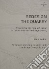 Redesign the quarry. Projects for the requalification of Calusco-Solza-Medolago quarry. Ediz. italiana e inglese libro