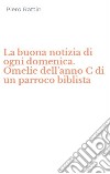 La buona notizia di ogni domenica. Omelie dell'anno C di un parroco biblista libro