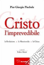 Cristo l'imprevedibile. La rivelazione. La misericordia. La chiesa libro