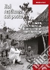 Noi restiamo sul posto. Il martirio di padre Remo Armani, missionario di Agrone in Sud Sudan e Congo libro