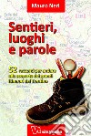 Sentieri, luoghi e parole. 52 racconti per andare alla scoperta dei grandi itinerari del Trentino libro