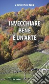 Invecchiare bene è un'arte libro di Rattin P. (cur.)