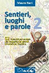 Sentieri, luoghi e parole. 52 racconti per andare alla scoperta dei grandi itinerari del Trentino. Vol. 2 libro