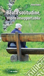 Beata solitudine, ospite insopportabile libro