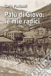 Palù di Giovo: le mie radici libro di Paolazzi Carlo