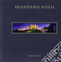 Incantevole Puglia. Fra arte, storia e natura. Ediz. italiana e inglese libro