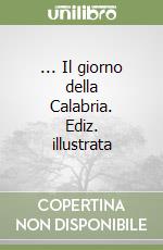 ... Il giorno della Calabria. Ediz. illustrata libro