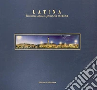Latina. Territorio antico, provincia moderna. Ediz. italiana e inglese libro