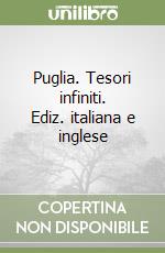 Puglia. Tesori infiniti. Ediz. italiana e inglese libro